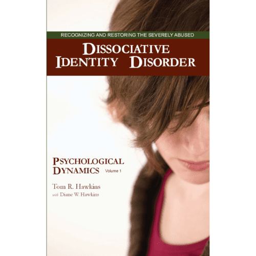 Dissociative Identity Disorder: Recognizing and Restoring the Severely Abused by Tom Hawkins, PhD, RCM Restoration in Christ Ministries Book Cover Image